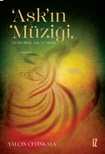 ‘Aşk’ın Müziği;Mevlevîlikte Aşk ve Müzik