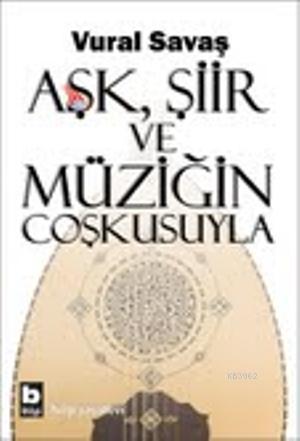 Aşk, Şiir ve Müziğin Coşkusuyla