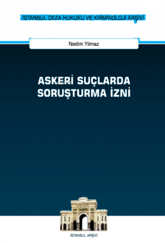 Askeri Suçlarda Soruşturma İzni;İstanbul Ceza Hukuku ve Kriminoloji Ar