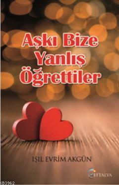 Aşkı Bize Yanlış Öğrettiler