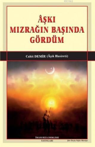 Aşkı Mızrağın Başında Gördüm