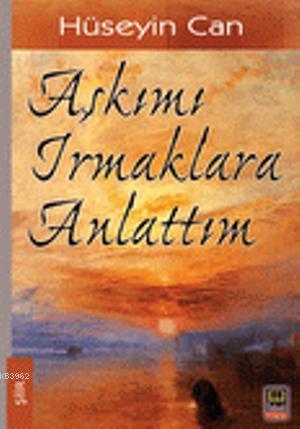 Aşkımı Irmaklara Anlattım