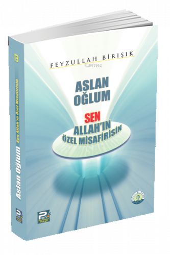 Aslan Oğlum Sen Allah'ın Özel Misafirisin