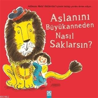 Aslanını Büyükanneden Nasıl Saklarsın?