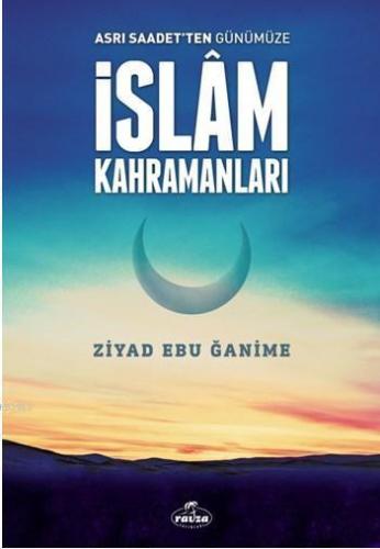 Asrı Saadetten Günümüze İslam Kahramanları