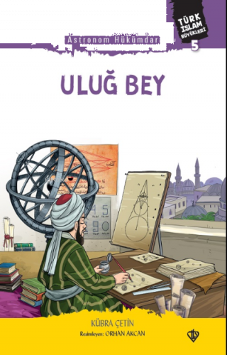 Astronom Hükümdar Uluğ Bey ;Türk İslam Büyükleri 5