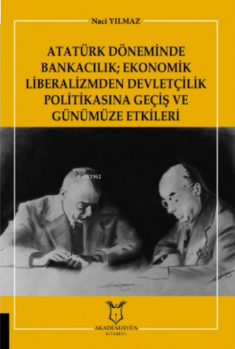 Atatürk Döneminde Bankacılık Ekonomik Liberalizmden Devletçilik Politi