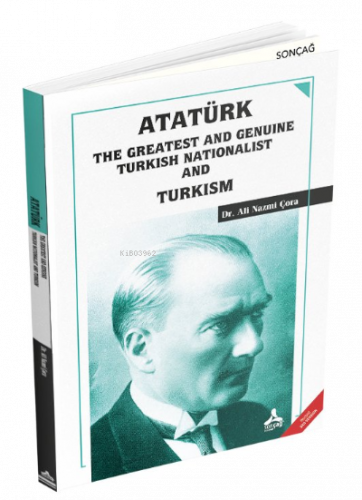 Atatürk the Greatest and Genuine Turkish Nationalist and Turkism