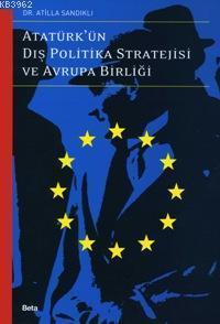 Atatürk'ün Dış Politika Stratejisi ve Avrupa Birliği