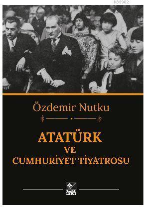 Atatürk ve Cumhuriyet Tiyatrosu