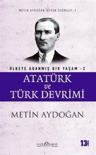 Atatürk ve Türk Devrimi - Ülkeye Adanmış Bir Yaşam 2