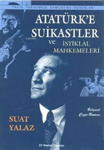 Atatürk'e Suikastler ;Ve İstiklal Mahkemeleri