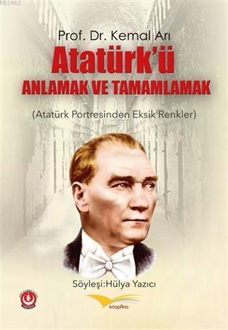 Atatürk'ü Anlamak ve Tamamlamak (Atatürk Portresinden Eksik Renkler)