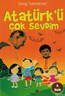 Atatürk'ü Çok Sevdim