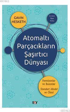 Atomaltı Parçacıkların Şaşırtıcı Dünyası