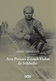 Avcı Prenses Zeyneb Halim ile Sohbetler