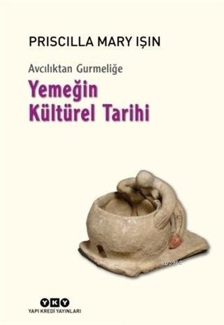 Avcılıktan Gurmeliğe - Yemeğin Kültürel Tarihi