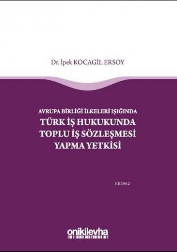 Avrupa Birliği İlkeleri Işığında Türk İş Hukukunda Toplu İş Sözleşmesi