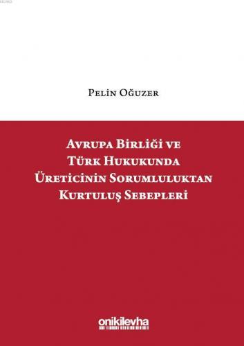 Avrupa Birliği ve Türk Hukukunda Üreticinin Sorumluluktan Kurtuluş Seb