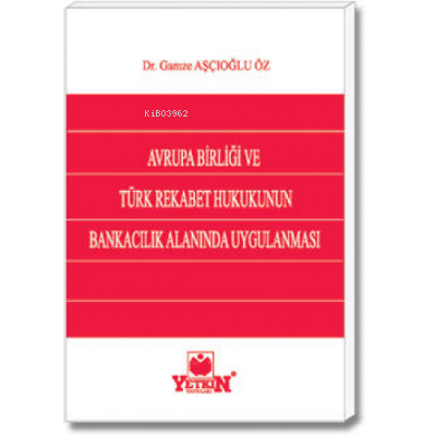 Avrupa Birliği ve Türk Rekabet Hukukunun Bankacılık Alanında Uygulanma