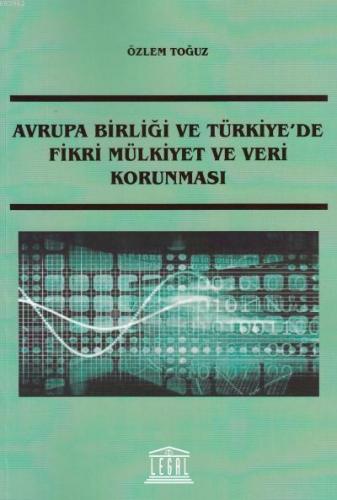 Avrupa Birliği ve Türkiye'de Fikri Mülkiyet ve Veri Korunması