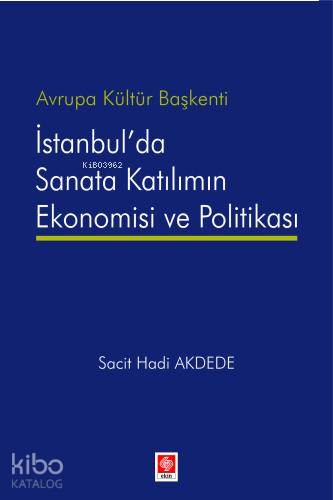 Avrupa Kültür Başkenti İstanbul'da Sanata Katılımın Ekonomisi ve Polit