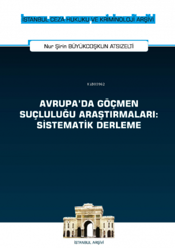 Avrupa'da Göçmen Suçluluğu Araştırmaları: Sistematik Derleme İstanbul 