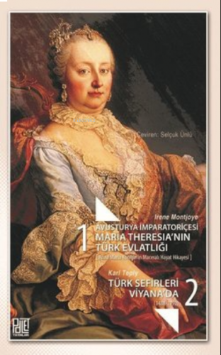 Avusturya İmparatoriçesi Maria Theresia’Nın Türk Evlatlığı / Türk Sefi