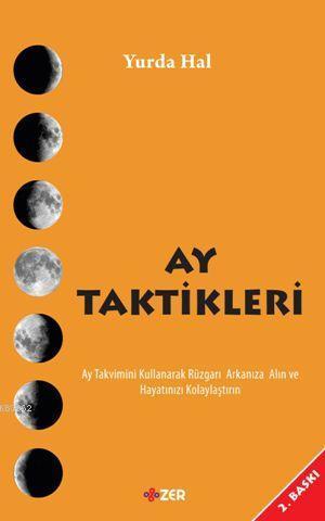 Ay Taktikleri; Ay Takvimini Kullanarak Rüzgarı Arkanıza Alın ve Hayatı