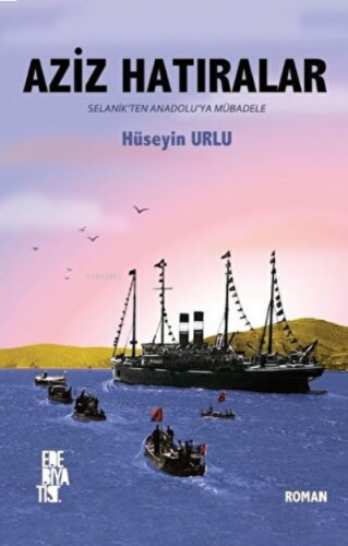 Aziz Hatıralar Selanik'ten Anadolu'ya Mübadele