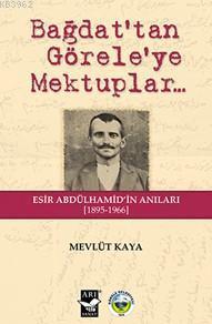 Bağdat'tan Görele'ye Mektuplar; Esir Abdülhamid'in Anıları 1895-1966
