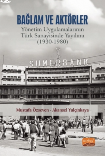 Bağlam ve Aktörler: Yönetim Uygulamalarının Türk Sanayisinde Yayılımı 