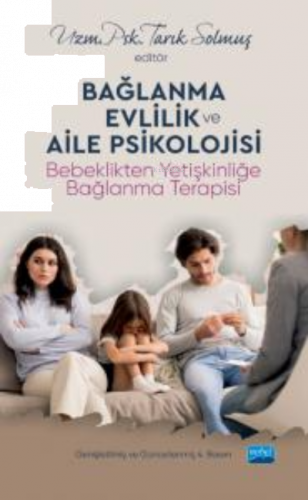 Bağlanma, Evlilik ve Aile Psikolojiisi;Bebeklikten Yetişkinliğe Bağlanma Terapis
