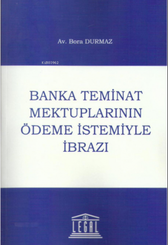 Banka Teminat Mektuplarının Ödeme İstemiyle İbrazı