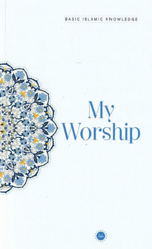 Basic Islamic Knowledge My Worship - Temel İslam Bilgileri İbadetim (İngilizce)