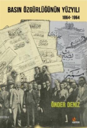 Basın Özgürlüğünün Yüzyılı; 1864 - 1964