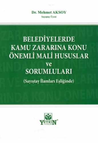 Belediyelerde Kamu Zararına Konu Önemli Mali Hususlar ve Sorumluları