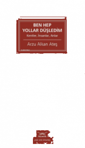 Ben Hep Yollar Düşledim ;Kentler, İnsanlar, Anlar