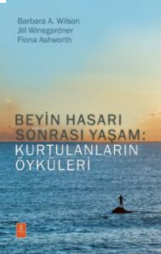 Beyin Hasarı Sonrası Yaşam: Kurtulanların Öyküleri