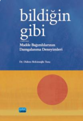 Bildiğin Gibi ;Madde Bağımlılarının Damgalanma Deneyimleri
