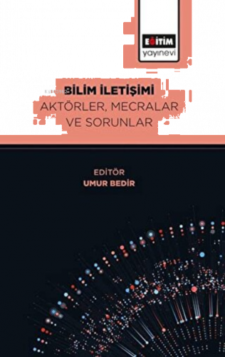 Bilim İletişimi Aktörler, Mecralar ve Sorunlar