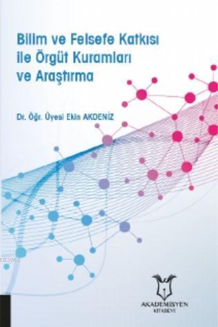 Bilim ve Felsefe Katkısı ile Örgüt Kuramları ve Araştırma