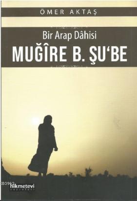 Bir Arap Dahisi: Muğire B. Şu'be