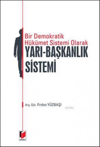 Bir Demokrarik Hükümet Sistemi Olarak Yarı - Başkanlık Sistemi