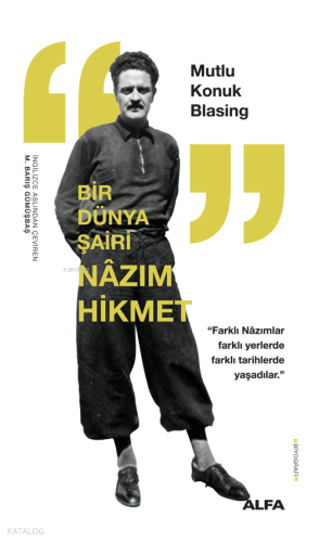 Bir Dünya Şairi Nâzım Hikmet;“Farklı Nâzımlar Farklı Yerlerde Farklı Tarihlerde Yaşadılar.”