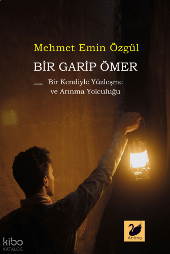 Bir Garip Ömer;Bir Kendiyle Yüzleşme ve Arınma Yolculuğu
