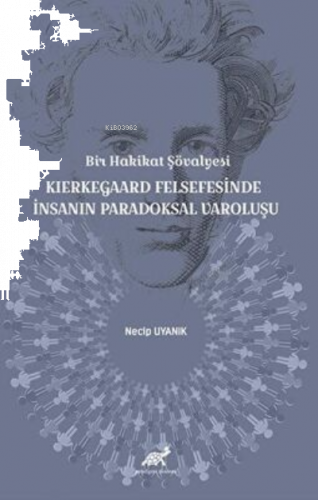 Bir Hakikat Şövalyesi Kierkegaard Felsefesinde İnsanın Paradoksal Varo