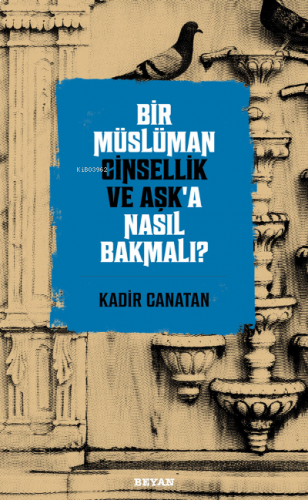 Bir Müslüman Cinsellik ve Aşk'a Nasıl Bakmalı?