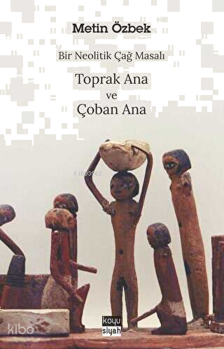 Bir Neolitik Çağ Masalı - Toprak Ana ve Çoban Ana