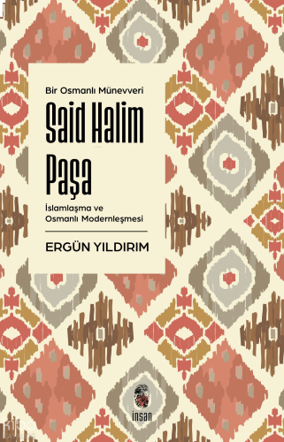 Bir Osmanlı Münevveri Said Halim Paşa;İslamlaşma ve Osmanlı Modernleşmesi